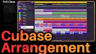 Arranging in Cubase - Full Music Production Class