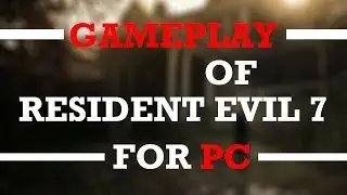 resident evil 7 gameplay part 1 pc in low specs