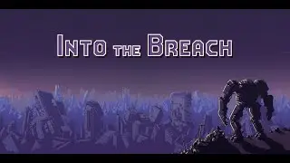 INTO THE BREACH: Время - это иллюзия
