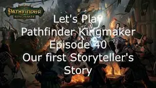 Let's Play Pathfinder Kingmaker Episode 40 Our first Storyteller Story.