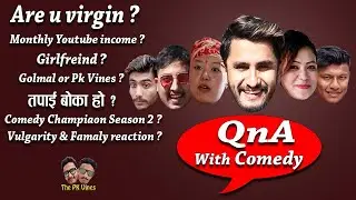 QnA With Comedy ||Co**om फुटेर जन्मेको भन्दा बाउलाइ Direct call हान्दे मैले।। The PK vines