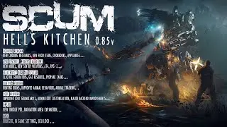 SCUM Обновление Hell's Kitchen v0.85 [2К]✅