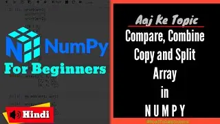 E2.6 Compare , Combine, Copy and Split Arrays in Numpy | Numpy in Hindi | Road to Data Science