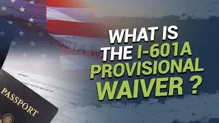 What is the I-601A Provisional Waiver?