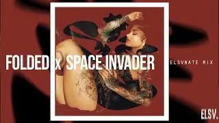 Folded x Space Invader | Kehlani x Kaytranada MASHUP [ELSVNATE MIX]