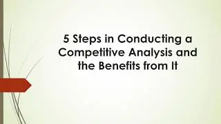 How to Conduct a Competitive Analysis in 5 Steps and The Benefits You Get From It