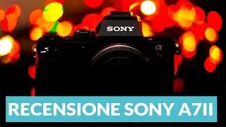 Sony a7 II Recensione ITA con Firmware 2.0 • Ridble