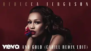 Rebecca Ferguson - Glitter & Gold (Cahill Remix Edit - Official Audio)