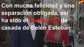 Con mucha felicidad y una separación obligada, así ha sido el primer año de casada de Belén Esteban