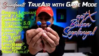 BAHAS LENGKAP: Soundpeats TrueAir with GameMode! (aptx Bukan Segalanya!!!)