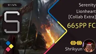 Shrikyun | Serenity - Lionheart [Collab Extra]  +HDDT, 97.74% FC  665PP