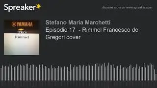 Episodio 17  - Rimmel Francesco de Gregori cover (creato con Spreaker)