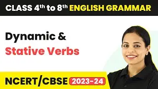 Dynamic and Stative Verbs | Verbs That Can Be Static and Dynamic | Class 4th to 8th English Grammar