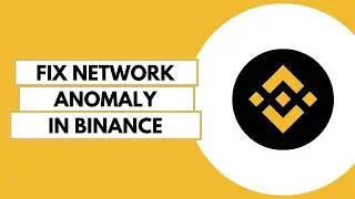 How To Fix Network Anomaly In Binance