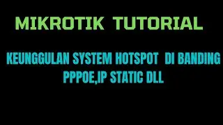 KEUNGGULAN SYSTEM HOTSPOT  DI BANDING PPPOE,IP STATIC DLL