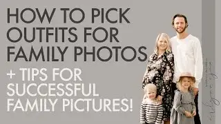 How To Pick Outfits For Family Photos PLUS Tips For Getting Successful Family Pictures!
