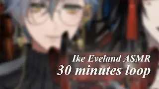 Ike whispering, touching & tapping your ears for 30 minutes