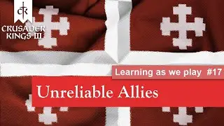Crusader Kings III - #17 Unreliable Allies