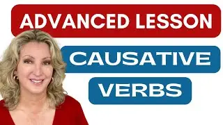 Causative Verbs ~ Advanced English Grammar Lesson