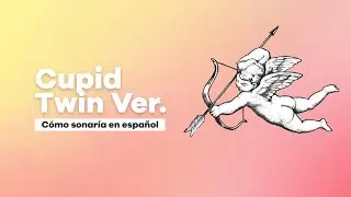 CUPID (Twin Ver.) - FIFTY FIFTY Cover Español