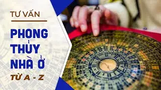Khóa Học Tư Vấn Phong Thủy Nhà Ở Từ A - Z