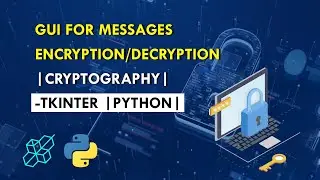 Build GUI For Messages Encryption/Decryption | Cryptography | Tkinter |  Project for Beginners