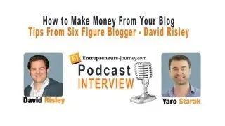 How to Make Money From Your Blog - Tips From Six Figure Blogger David Risley