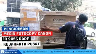 Proses Pengiriman Mesin Fotocopy Canon iR 2425 DADF ke Jakarta Pusat