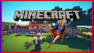 minecraft - Building a House for SUPERGIRL PEARL