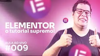 ELEMENTOR - O Tutorial Supremo | Live #9