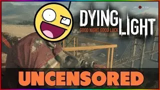 Dying Light - Uncensored Version