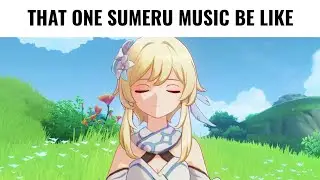 That one Sumeru Music Be Like