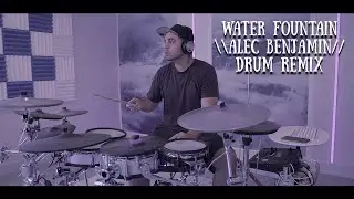 Alec Benjamin - Water Fountain - Drum remix