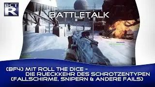 [BF4] BATTLETALK #1.4/4 | mit ROLL THE DICE - Die Rückkehr des Schrotzentypen