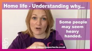 Understanding why someone with SPD may seem heavy handed