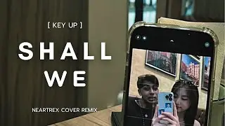 [ Key up ] Shall we ? - Percy ( NEARTREX COVER REMIX. )