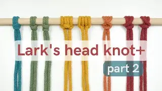 How to Start Macrame - Lark's Head Knot Variations (Beginner + Advanced Patterns)