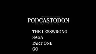 THE LESSWRONG SAGA, PART ONE: MORE THINGS ON HEAVEN AND EAR