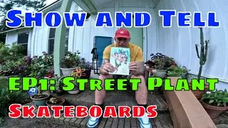 Skateboard SHOW & TELL | EP 1, STREET PLANT