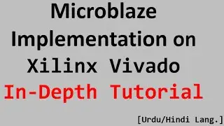 Microblaze Implementation in Xilinx Vivado [ In Depth Tutorial in Urdu/Hindi Language ] - Part 6
