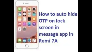 How to automatic hide OTP on lock screen in message app in Redmi 7A