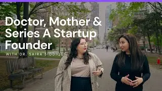 Doctor, Mother & Series A Startup Founder, With Dr. Saira Siddique