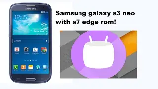 Samsung Galaxy S3 Neo with S7 Rom!