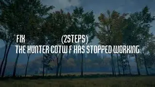 How To Fix The Hunter Cotw f has stopped working  (2steps fast explained)