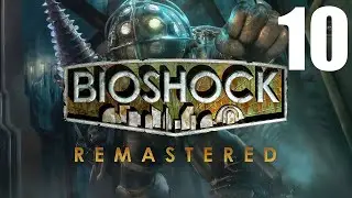 Let's Play Bioshock Remastered - Part 10 - PC Gameplay - Max Settings