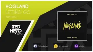 Hogland ft. KIDDO - Letting Go (Redhead Remix)
