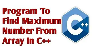 How to Find Maximum Number From Array in C++ in Hindi / Urdu