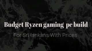 Ryzen 3 budget gaming pc | build for sri lankans with prices