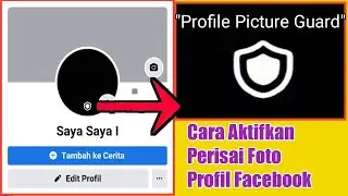 Cara Mengaktifkan Perisai Foto Profil Di Facebook | Profile Picture Guard 