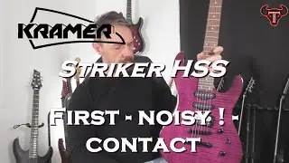 Kramer striker first - noisy ! - contact